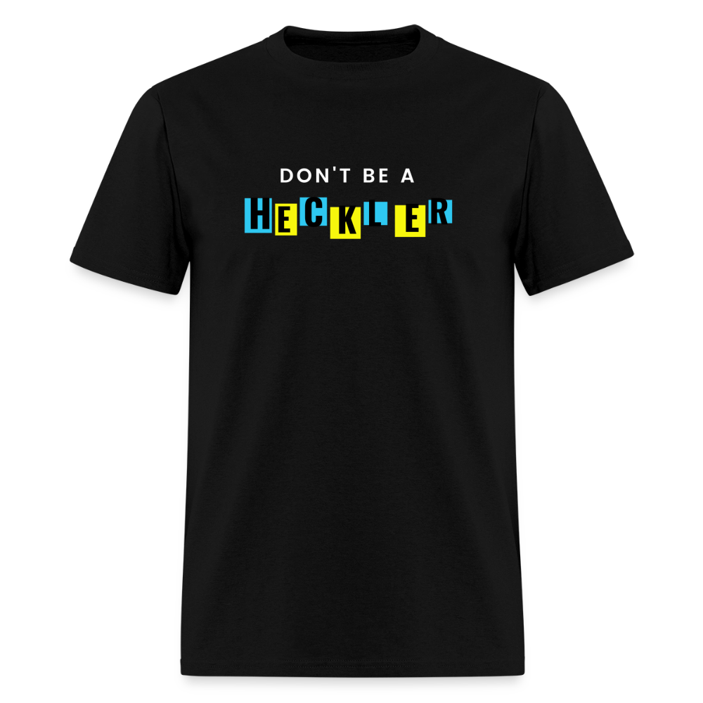 Don't Be A Heckler T-Shirt - black