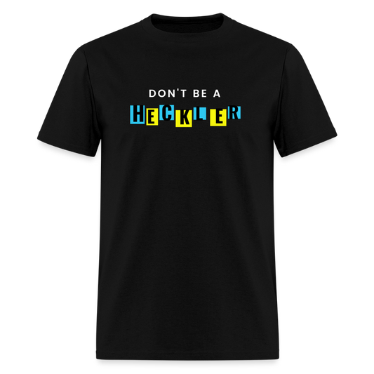 Don't Be A Heckler T-Shirt - black