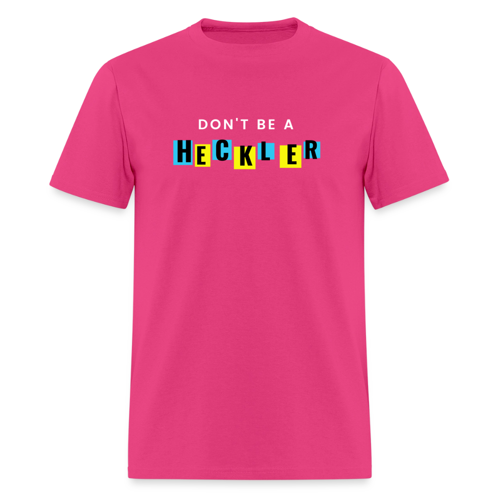 Don't Be A Heckler T-Shirt - fuchsia