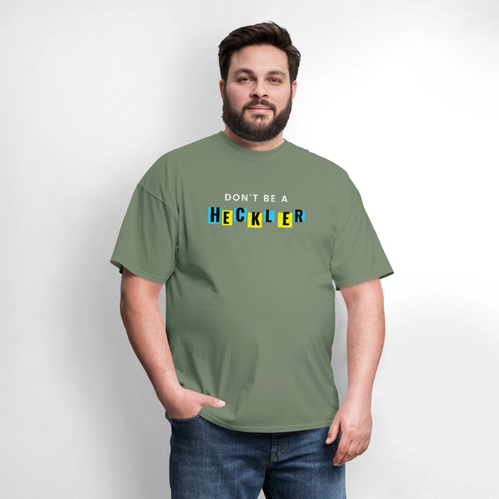 Don't Be A Heckler T-Shirt - military green