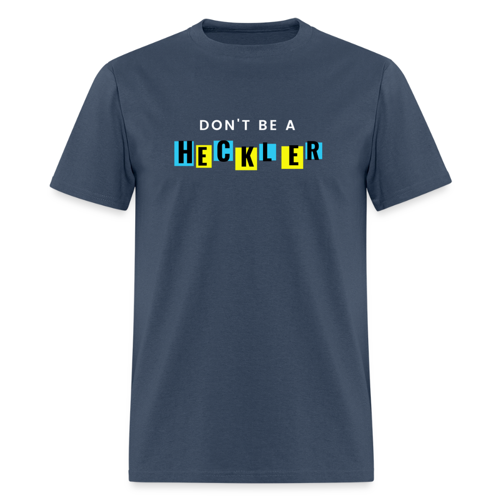 Don't Be A Heckler T-Shirt -  blue dusk