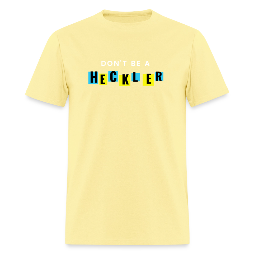 Don't Be A Heckler T-Shirt - cornsilk