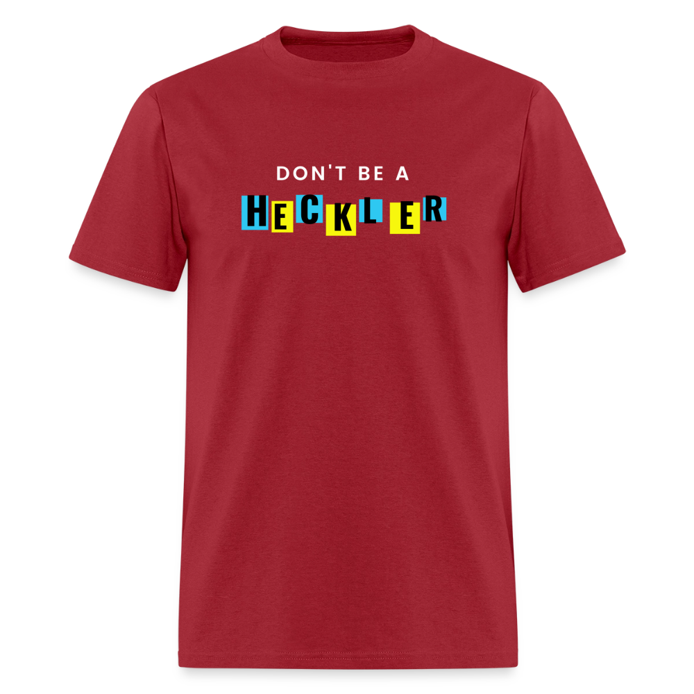 Don't Be A Heckler T-Shirt - dark red