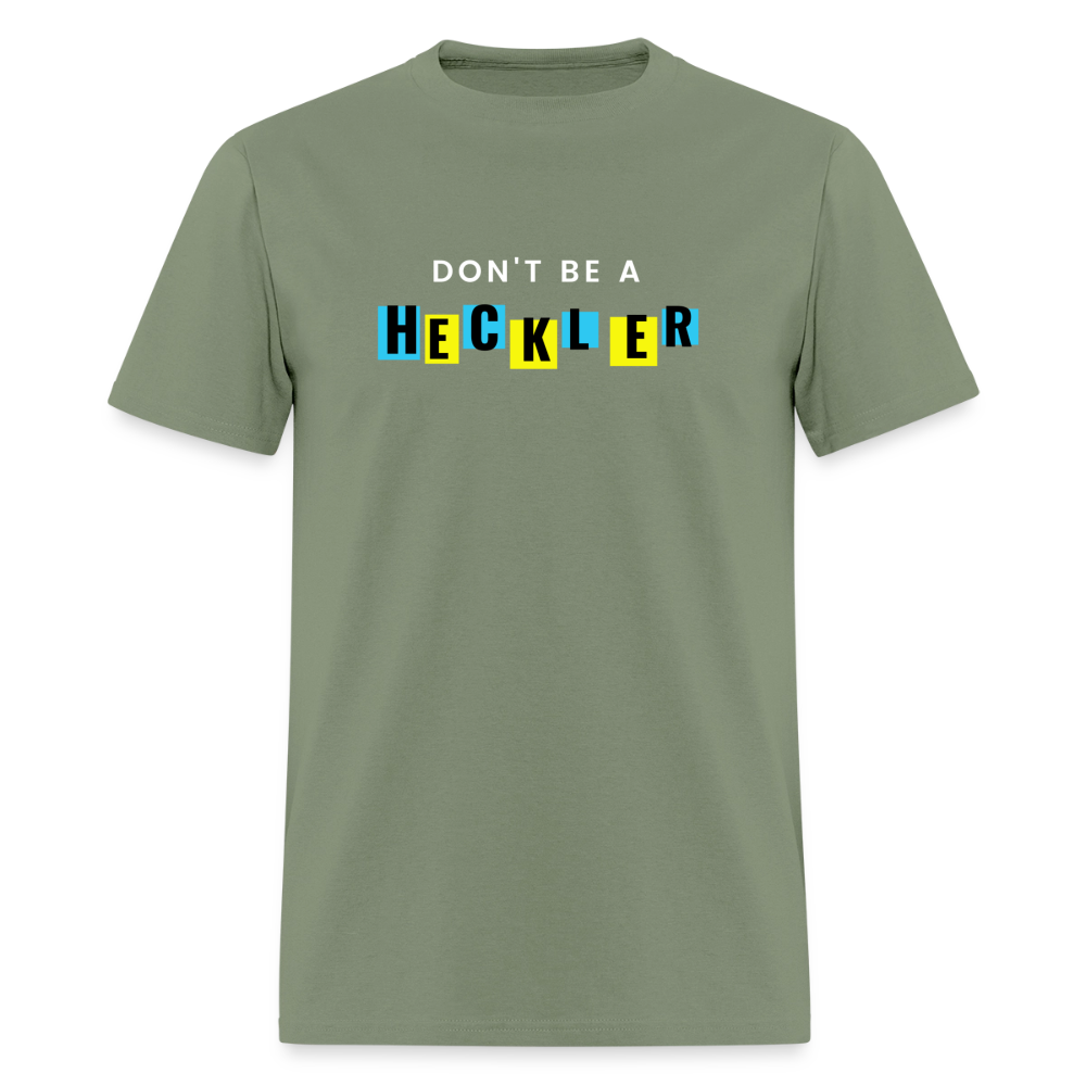 Don't Be A Heckler T-Shirt - military green