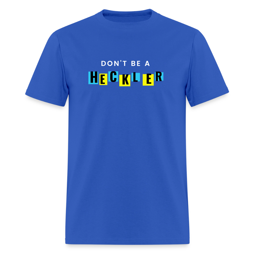 Don't Be A Heckler T-Shirt - royal blue