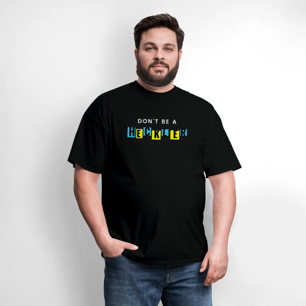 Don't Be A Heckler T-Shirt - black
