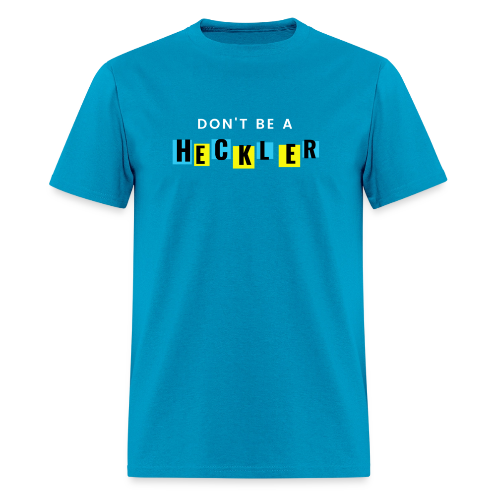 Don't Be A Heckler T-Shirt - turquoise